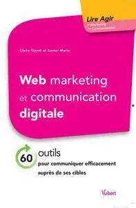 Web marketing et communication digitale : 60 outils pour communiquer efficacement auprès de ses cibles