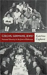 Czechs, Germans, Jews?: National Identity and the Jews of Bohemia