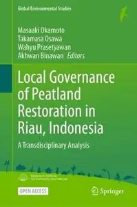 Local Governance of Peatland Restoration in Riau, Indonesia: A Transdisciplinary Analysis