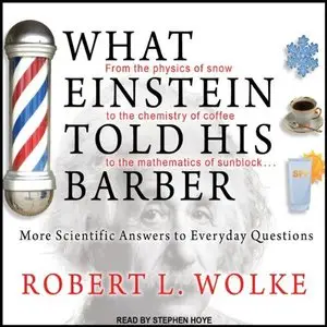 What Einstein Told His Barber: More Scientific Answers to Everyday Questions (Audiobook)