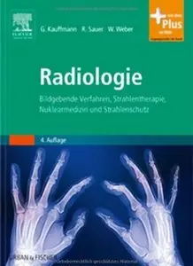 Radiologie: Bildgebende Verfahren, Strahlentherapie, Nuklearmedizin und Strahlenschutz (Auflage: 4) [Repost]