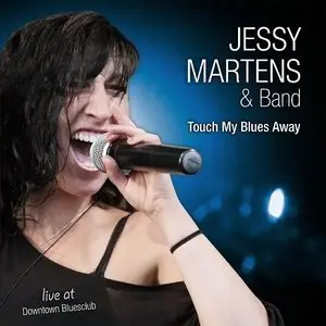 Jessy Martens and Band - Touch My Blues Away: Live at Downtown Bluesclub (2015)