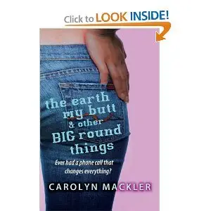 The Earth, My Butt and Other Big Round Things - Carolyn Mackler