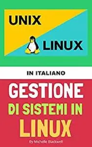 Gestione di Sistemi Con Linux: Manuale operativo per principianti