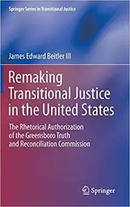 Remaking Transitional Justice in the United States: The Rhetorical Authorization of the Greensboro Truth and Reconciliat