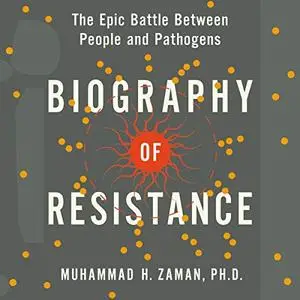 Biography of Resistance: The Epic Battle Between People and Pathogens [Audioobok]