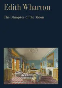 «The Glimpses of the Moon» by Edith Wharton