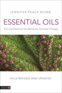 Essential Oils: A Comprehensive Handbook for Aromatic Therapy, 3rd Edition