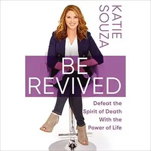 Be Revived: Defeat the Spirit of Death With the Power of Life [Audiobook]