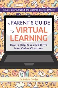 A Parent's Guide to Virtual Learning: How to Help Your Child Thrive in a Online Classroom