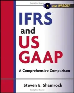 IFRS and US GAAP, with Website: A Comprehensive Comparison (Wiley Regulatory Reporting) 