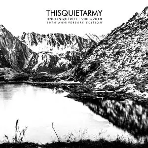 thisquietarmy - Unconquered: 2008​-​2018 (10th Anniversary Edition) (2008/2018)