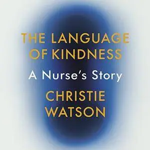 The Language of Kindness: A Nurse's Story [Audiobook]