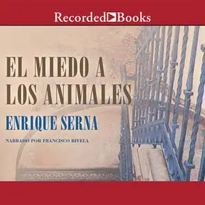 «El miedo a los animales» by Enrique Serna