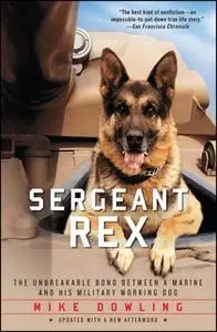 «Sergeant Rex: The Unbreakable Bond Between a Marine and His Military Working Dog» by Mike Dowling
