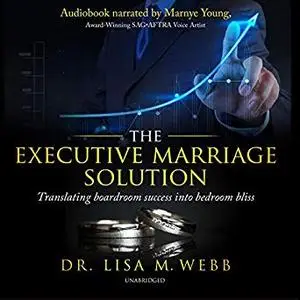 The Executive Marriage Solution: Translating Boardroom Success into Bedroom Bliss [Audiobook]