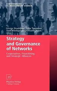 Strategy and Governance of Networks: Cooperatives, Franchising, and Strategic Alliances (Repost)