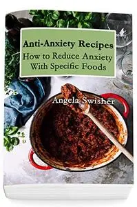 Anti-Anxiety Recipes: How to Reduce Anxiety with Specific Foods