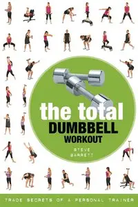 The Total Dumbbell Workout: Trade Secrets of a Personal Trainer