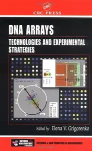 DNA Arrays: Technologies and Experimental Strategies (Frontiers in Neuroscience) by Elena V. Grigorenko