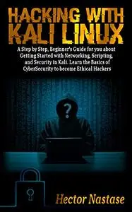 Hacking With Kali Linux: A Step by Step, Beginner's Guide for you about Getting Started with Networking