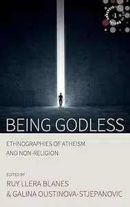 Being Godless: Ethnographies of Atheism and Non-Religion