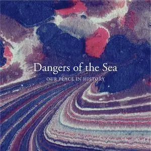 Dangers of the Sea - Our Place In History (2017)