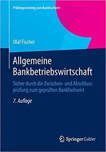 Allgemeine Bankbetriebswirtschaft: Sicher durch die Zwischen- und Abschlussprüfung zum geprüften Bankfachwirt