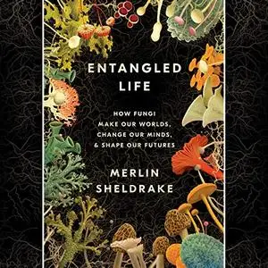 Entangled Life: How Fungi Make Our Worlds, Change Our Minds & Shape Our Futures [Audiobook]