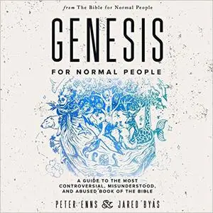 Genesis for Normal People: A Guide to the Most Controversial, Misunderstood, and Abused Book of the Bible [Audiobook]