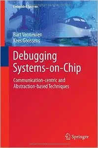 Debugging Systems-On-Chip: Communication-Centric and Abstraction-Based Techniques 