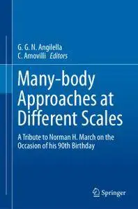 Many-body Approaches at Different Scales: A Tribute to Norman H. March on the Occasion of his 90th Birthday (Repost)