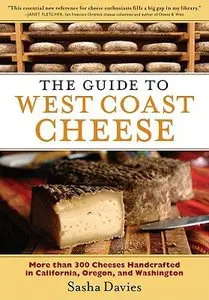 The Guide to West Coast Cheese: More than 300 Cheeses Handcrafted in California, Oregon, and Washington (repost)