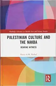 Palestinian Culture and the Nakba: Bearing Witness