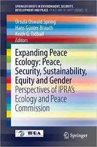 Expanding Peace Ecology: Peace, Security, Sustainability, Equity and Gender (Repost)