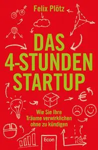 Das 4-Stunden-Startup: Wie Sie Ihre Träume verwirklichen, ohne zu kündigen (Repost)