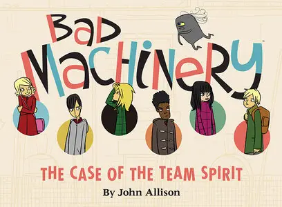 Bad Machinery Vol. 1 - The Case of the Team Spirit (2013)
