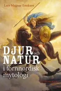 «Djur och natur i fornnordisk mytologi» by Lars Magnar Enoksen