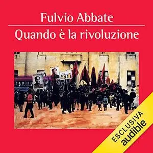 «Quando è la rivoluzione» by Fulvio Abbate