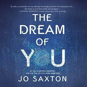 The Dream of You: Let Go of Broken Identities and Live the Life You Were Made For [Audiobook]