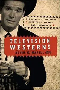 Television Westerns: Six Decades of Sagebrush Sheriffs, Scalawags, and Sidewinders (Repost)