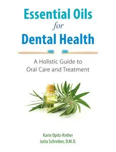 Essential Oils for Dental Health: A Holistic Guide to Oral Care and Treatment