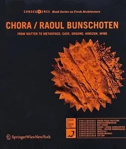 CHORA / Raoul Bunschoten: From Matter to Metaspace: Cave, Ground, Horizon, Wind (Consequence Book Series on Fresh Architecture)
