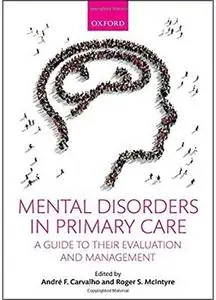 Mental Disorders in Primary Care: A Guide To Their Evaluation And Management [Repost]