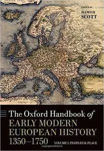 The Oxford Handbook of Early Modern European History, 1350-1750 Volume I: Peoples and Place (repost)