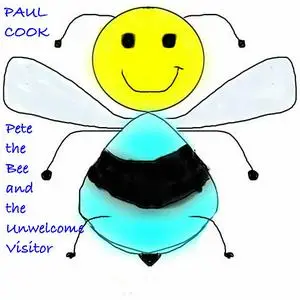 «Pete the Bee and the Unwelcome Visitor» by Paul Cook