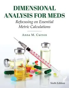 Dimensional Analysis for Meds: Refocusing on Essential Metric Calculations, 6th Edition