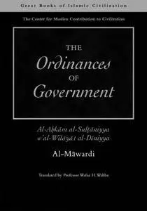 The Ordinances of Government: Al-Ahkam As-Sultaniyyah w'at wilayat al Dinniyya (Great Books of Islamic Civilization)