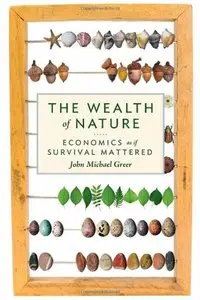 The Wealth of Nature: Economics as if Survival Mattered (repost)
