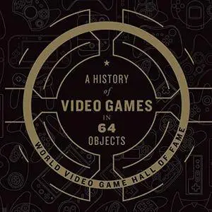 A History of Video Games in 64 Objects [Audiobook]